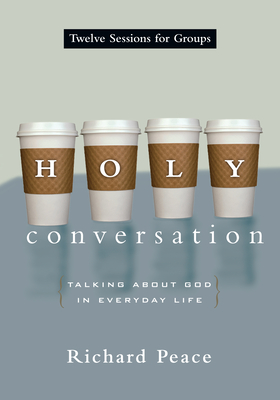 Holy Conversation: Talking about God in Everyday Life - Peace, Richard