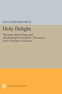 Holy Delight: Typology, Numerology, and Autobiography in Donne's Devotions upon Emergent Occasions