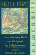 Holy Fire: Nine Visionary Poets and the Quest for Enlightenment