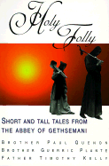 Holy Folly: Short and Tall Tales from the Abbey of Gethsemani