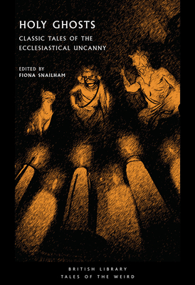 Holy Ghosts: Classic Tales of the Ecclesiastical Uncanny - Snailham, Fiona (Editor)