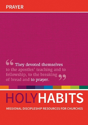 Holy Habits: Prayer: Missional discipleship resources for churches - Roberts, Andrew (Editor), and Johnson, Neil (Editor), and Milton, Tom (Editor)