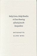 Holy Lives, Holy Deaths: A Close Hearing of Early Jewish Storytellers