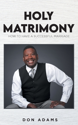 Holy Matrimony: How to have a Successful Marriage - Adams, Don