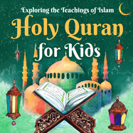 Holy Quran for Kids: Exploring the Teachings of Islam: Quran for Kids