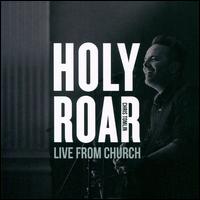 Holy Roar Live: Live From Church [Live in Nashville, TN] - Chris Tomlin