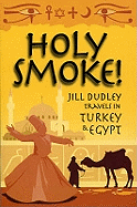 Holy Smoke!: Travels Through Turkey and Egypt