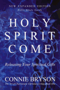 Holy Spirit Come: Releasing Your Spiritual Gifts
