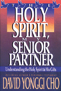 Holy Spirit, My Senior Partner: Understanding the Holy Spirit and His Gifts