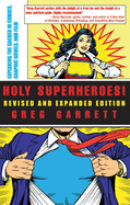 Holy Superheroes! Revised and Expanded Edition: Exploring the Sacred in Comics, Graphic Novels, and Film