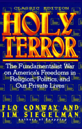 HOLY TERROR - Classic Edition: The Fundamentalist War on America's Freedoms in Religion, Politics, and Our Private Lives