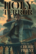 Holy Terror, Stories by Cherie Priest