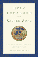 Holy Treasure and Sacred Song: Relic Cults and Their Liturgies in Medieval Tuscany