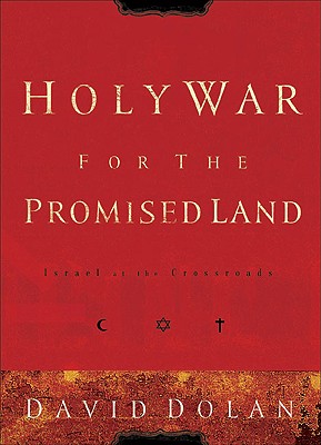 Holy War for the Promised Land: Israel at the Crossroads - Dolan, David