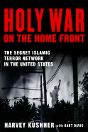 Holy War on the Home Front: The Secret Islamic Terrorist Network in the United States