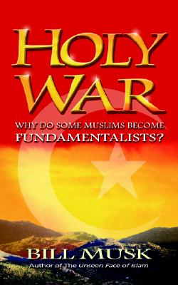 Holy War: Why Do Some Muslims Become Fundamentalists? - Musk, Bill