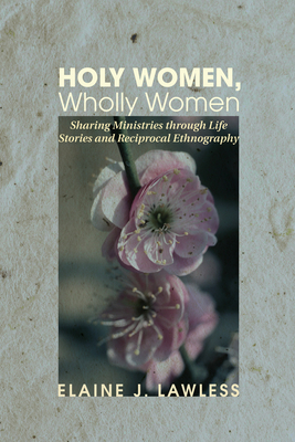Holy Women, Wholly Women - Lawless, Elaine J