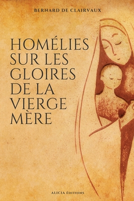 Hom?lies sur les gloires de la Vierge m?re - Clairvaux, Bernard De, and Charpentier, L'Abb? (Translated by)