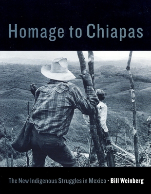 Homage to Chiapas: The New Indigenous Struggles in Mexico - Weinberg, Bill