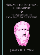 Homage to Political Philosophy: The Good Society from Plato to the Present