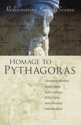 Homage to Pythagoras: Rediscovering Sacred Science - Bamford, Christopher (Editor)