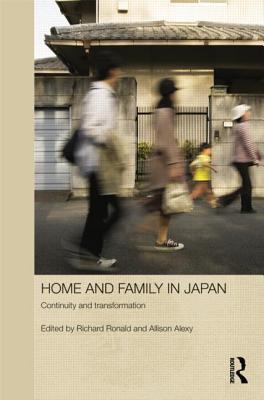 Home and Family in Japan: Continuity and Transformation - Ronald, Richard (Editor), and Alexy, Allison (Editor)