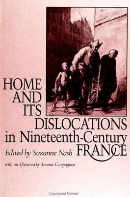 Home and Its Dislocations in Nineteenth-Century France - Nash, Suzanne (Editor)