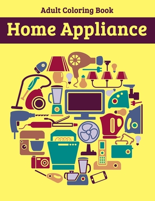 Home Appliance Adult Coloring Book: Beautiful Coloring Activity Book for Relaxation - Studio, Rongh