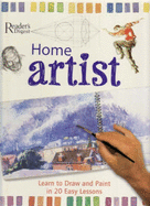 Home Artist: Learn to Draw and Paint in 20 Easy Lessons