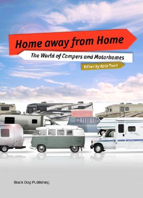 Home Away from Home: The World of Campers Vans and Motorhomes - Trant, Kate (Editor)