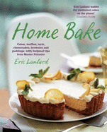 Home Bake: Cakes, muffins, tarts, cheesecakes, brownies and puddings, with foolproof tips from Master Patissier