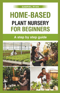 home-based plant nursery for beginners: a step by step guide