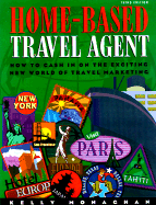 Home-Based Travel Agent, Third Edition: How to Cash in on the Exciting New World of Travel Marketing