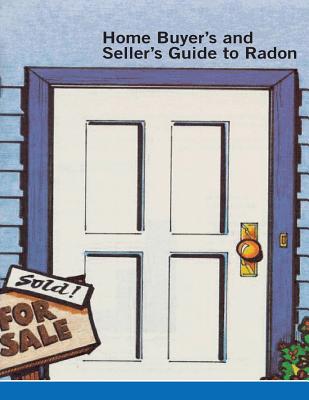 Home Buyer's and Seller's Guide to Radon - Penny Hill Press, Inc (Editor), and United States Environmental Protection a