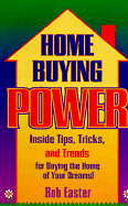 Home-Buying Power: The Tip, Tricks and Trends for Buying the Home of Your Dreams - Easter, Bob, and Fisher, Ann R (Editor), and Hansen, Mark Victor (Foreword by)