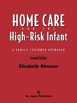 Home Care for the High Risk Infant 2e - Ahmann, Elizabeth, Scd, RN