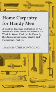 Home Carpentry for Handy Men - A Book of Practical Instruction in All Kinds of Constructive and Decorative Work in Wood That Can Be Done by the Amateur in House, Garden and Farmstead - Part III.