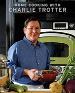 Home Cooking with Charlie Trotter - Trotter, Charlie, and Swehla, Kipling (Photographer)