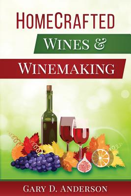 Home-Crafted Wines & Winemaking - Anderson, Gary D