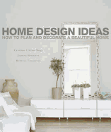 Home Design Ideas: How to Plan and Decorate a Beautiful Home. Caroline Clifton-Mogg, Joanna Simmons, Rebecca Tanqueray