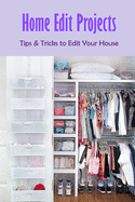 Home Edit Projects: Tips & Tricks to Edit Your House: The Organized Home