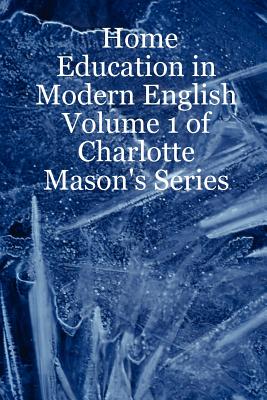 Home Education in Modern English: Volume 1 of Charlotte Mason's Series - Laurio, Leslie Noelani