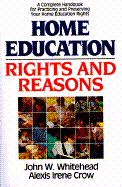 Home Education: Rights and Reasons - Crow, Alexis I, and Whitehead, John W