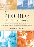 Home Enlightenment: Practical, Earth-Friendly Advice for Creating a Nurturing, Healthy, and Toxin-Free Home and Lifestyle