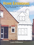 Home Extensions: Planning, Managing and Completing Your Extension