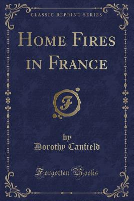 Home Fires in France (Classic Reprint) - Canfield, Dorothy