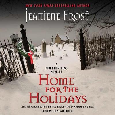 Home for the Holidays: A Night Huntress Novella - Frost, Jeaniene, and Gilbert, Tavia (Read by)