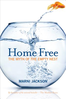 Home Free: The Myth of the Empty Nest - Jackson, Marni