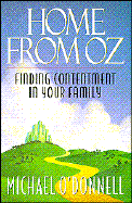 Home from Oz: Finding Contentment in the Sacredness of the Family - Odonnell, Michael