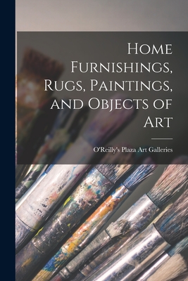 Home Furnishings, Rugs, Paintings, and Objects of Art - O'Reilly's Plaza Art Galleries (Creator)